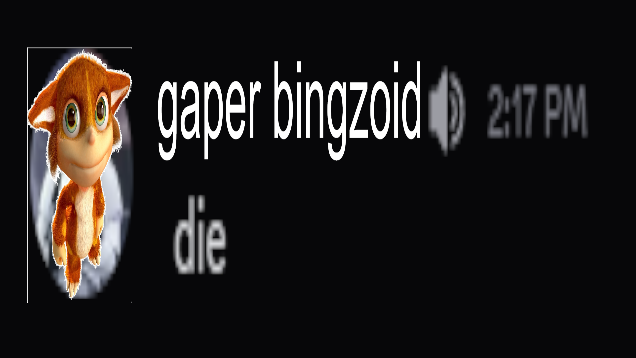 gaper bingzoid saying die